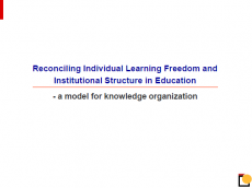 Reconciling Individual Learning Freedom and  Institutional Structure in Education<br><small>– a model for knowledge organization</small>